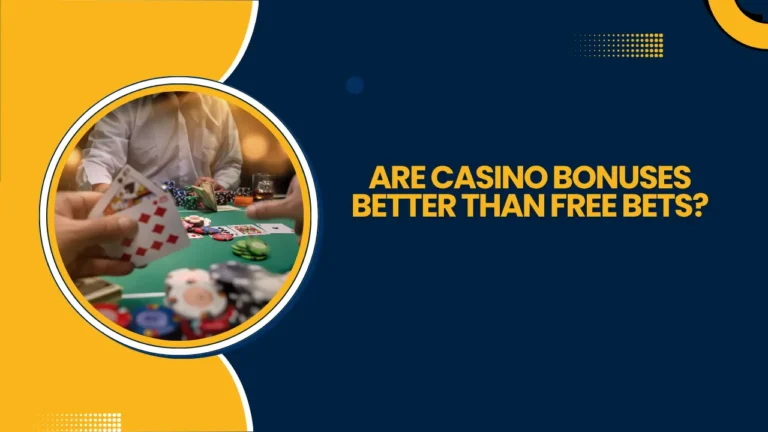 Are Casino Bonuses Better Than Free Bets? Are Casino Bonuses Better Than Free Bets?