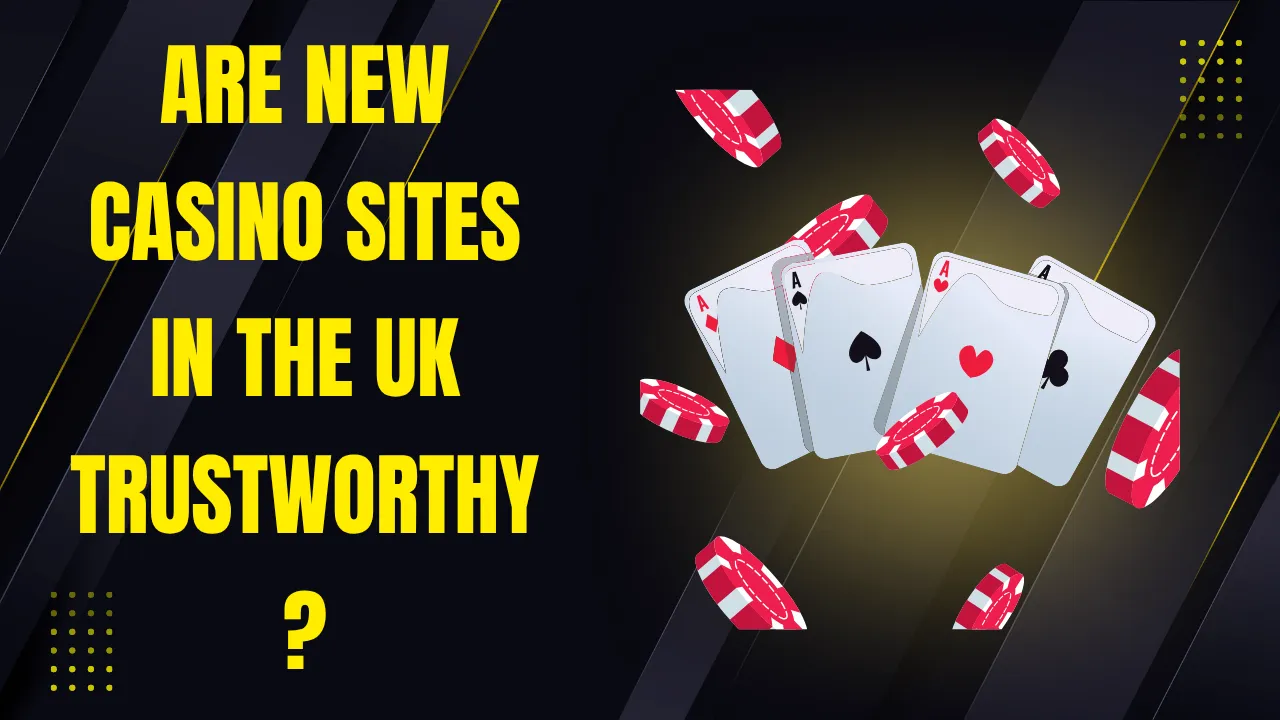 Are New Casino Sites in the UK Trustworthy? Are New Casino Sites in the UK Trustworthy?
