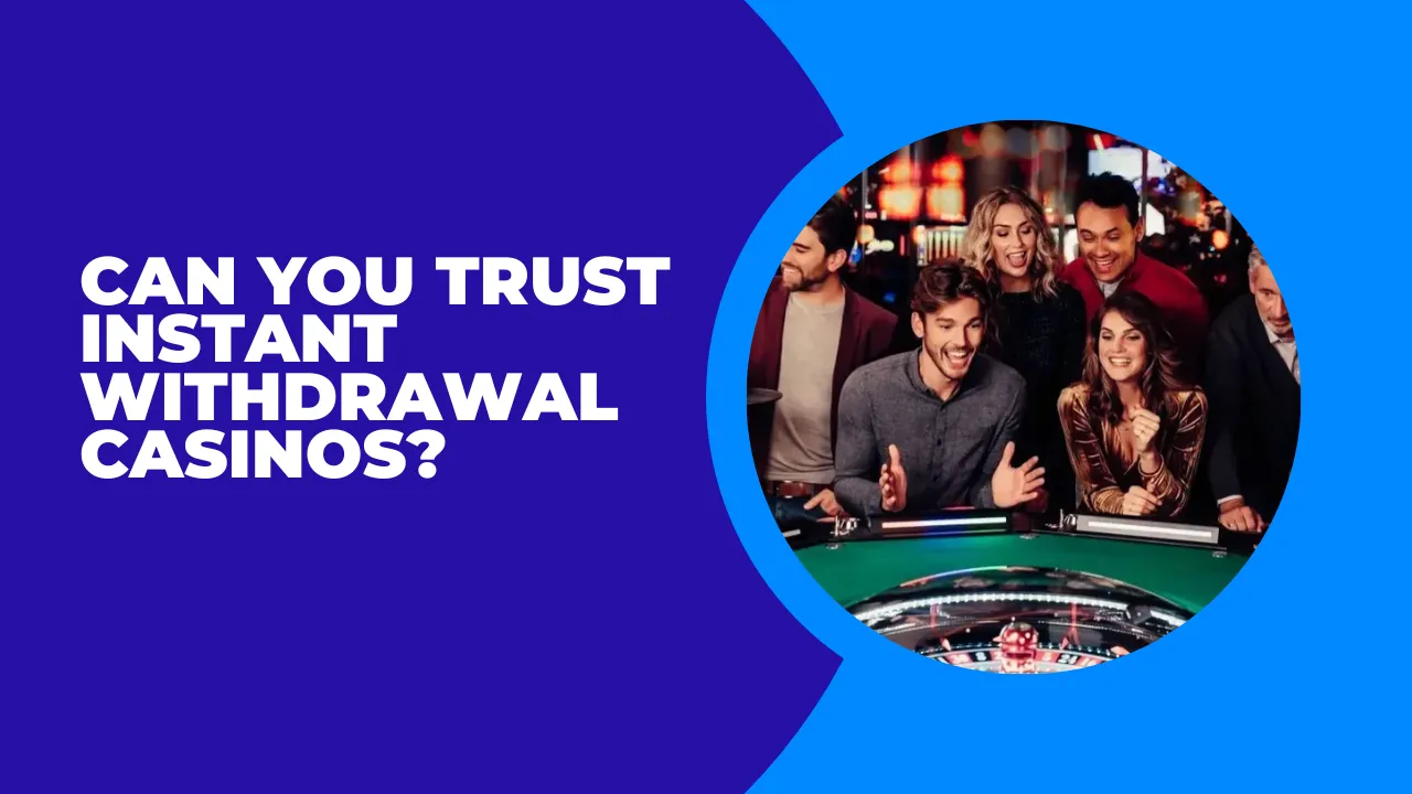 Can You Trust Instant Withdrawal Casinos? Can You Trust Instant Withdrawal Casinos?