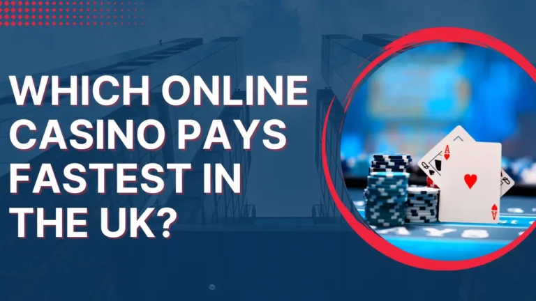 Which Online Casino Pays Fastest in the UK? Which Online Casino Pays Fastest in the UK?