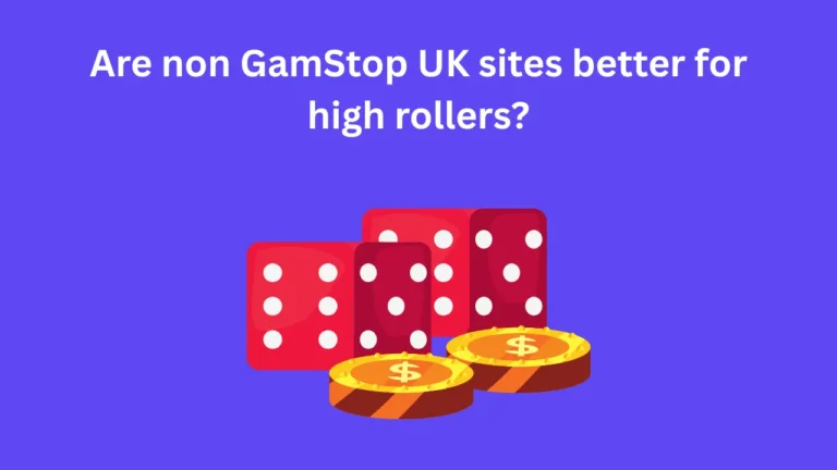 Are Non GamStop UK Sites Better for High Rollers?