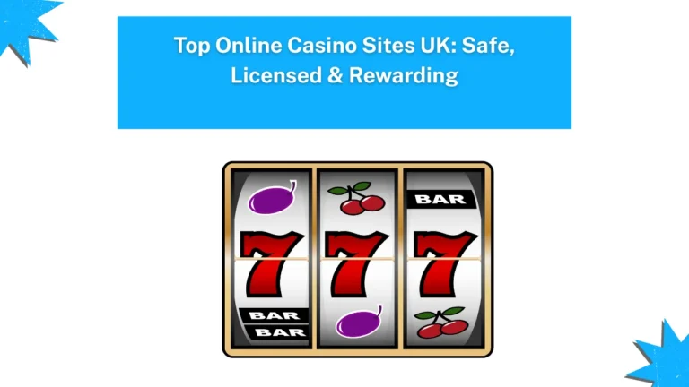 Top Online Casino Sites UK: Safe, Licensed & Rewarding