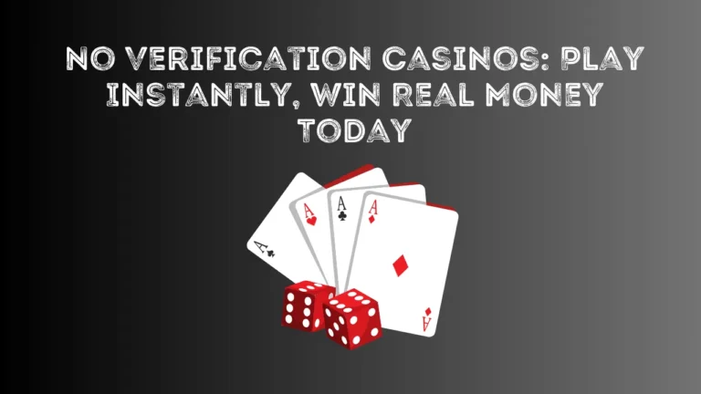 No Verification Casinos: Play Instantly, Win Real Money Today No Verification Casinos: Play Instantly, Win Real Money Today