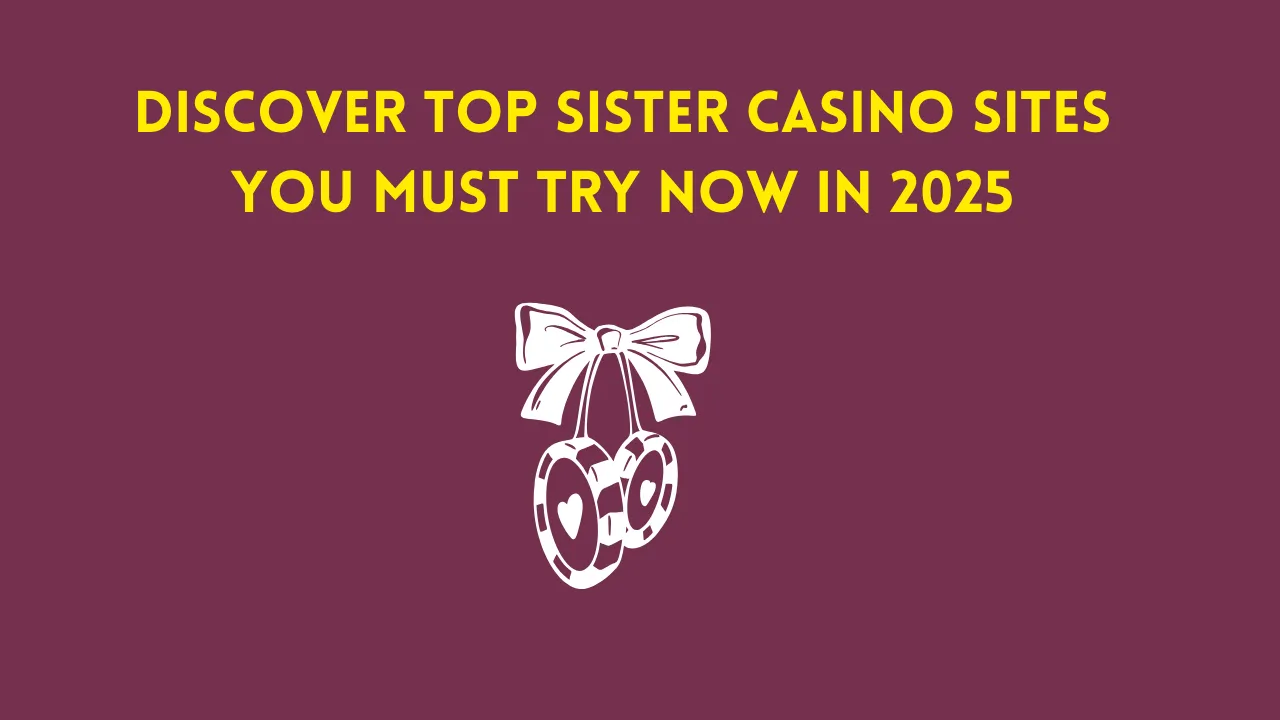 Top Sister Casino Sites You Must Try Now in 2025